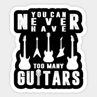 You Can Never Have Too Many Guitars Guitarist Funny Guitars Sticker